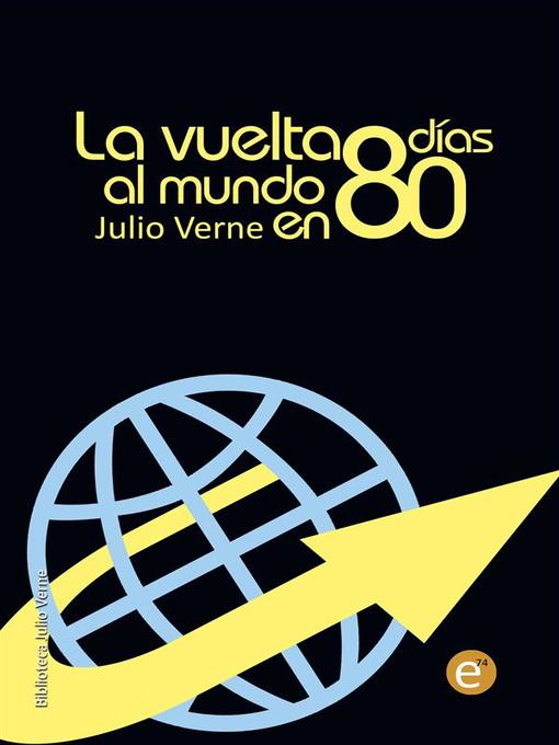 Title details for La vuelta al mundo en 80 días by Julio Verne - Available